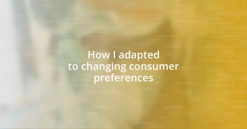 How I adapted to changing consumer preferences