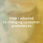 How I adapted to changing consumer preferences