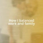 How I balanced work and family