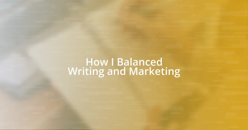 How I Balanced Writing and Marketing