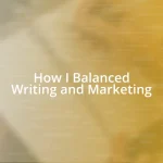 How I Balanced Writing and Marketing