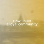 How I built a loyal community