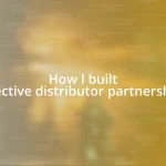 How I built effective distributor partnerships