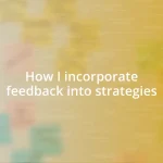 How I incorporate feedback into strategies