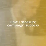 How I measure campaign success