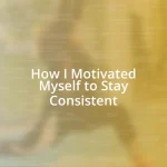 How I Motivated Myself to Stay Consistent