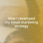 How I revamped my email marketing strategy