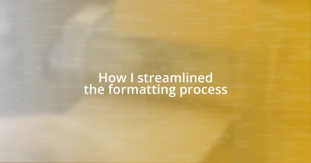 How I streamlined the formatting process