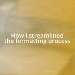 How I streamlined the formatting process