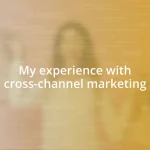 My experience with cross-channel marketing