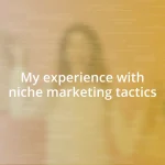 My experience with niche marketing tactics