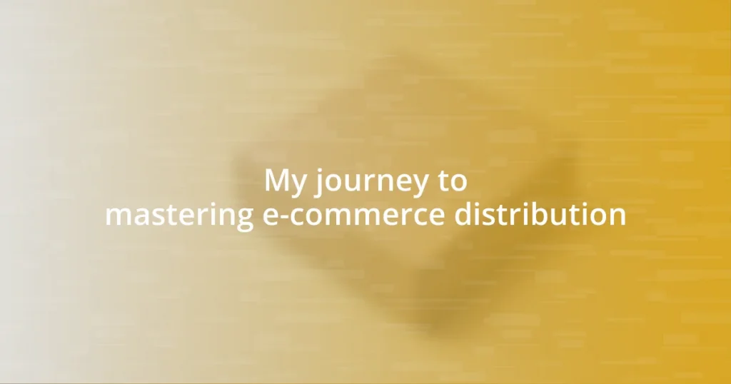 My journey to mastering e-commerce distribution