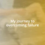 My journey to overcoming failure