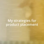 My strategies for product placement