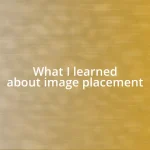 What I learned about image placement