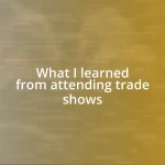 What I learned from attending trade shows