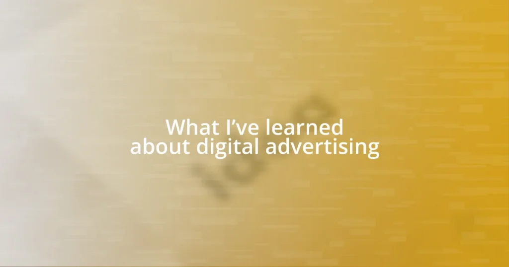 What I’ve learned about digital advertising