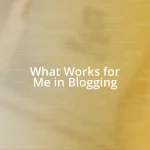 What Works for Me in Blogging