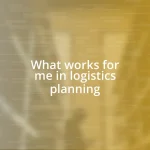 What works for me in logistics planning