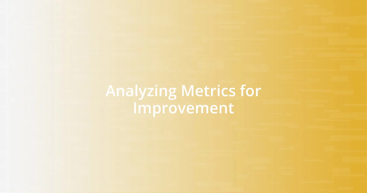 Analyzing Metrics for Improvement