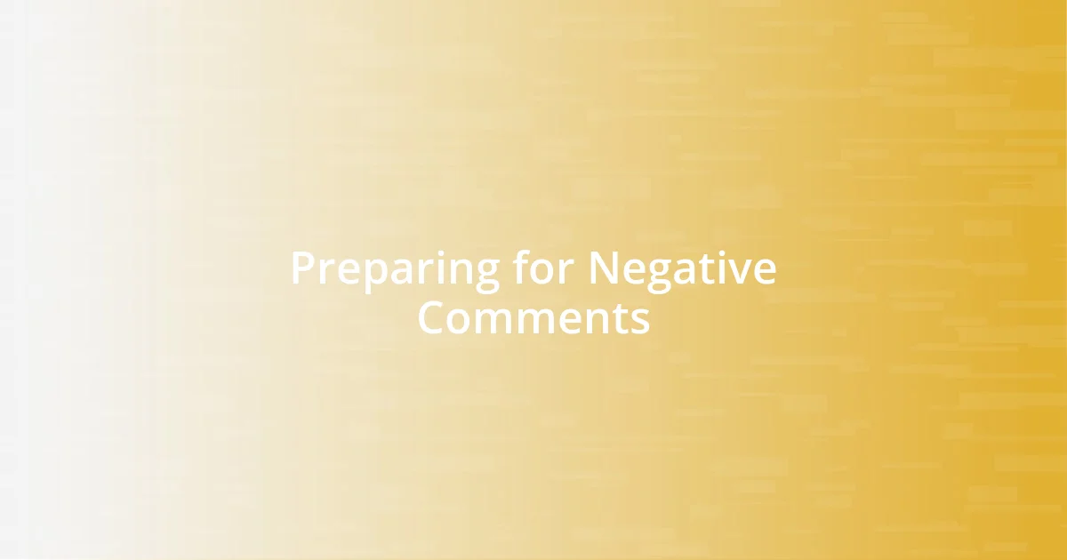 Preparing for Negative Comments