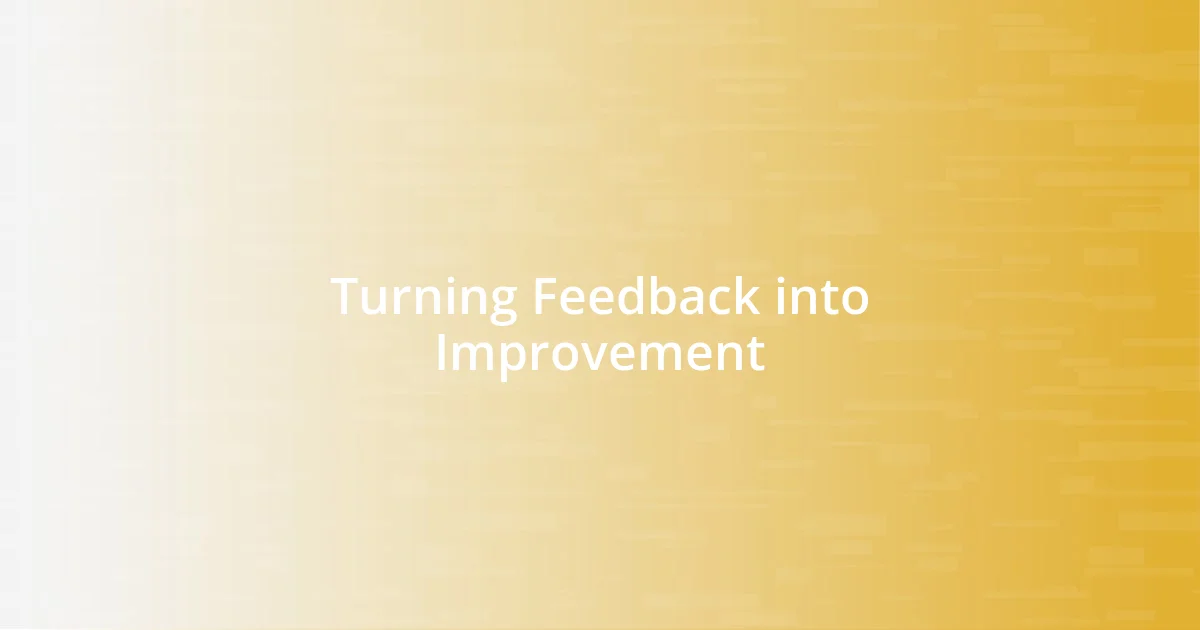 Turning Feedback into Improvement