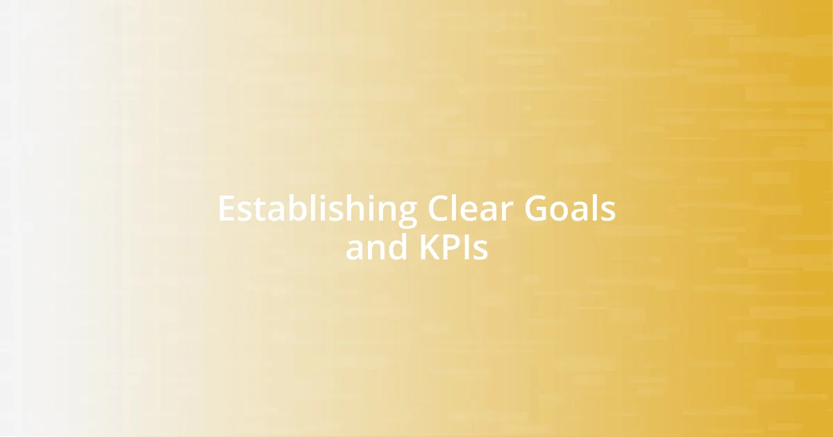 Establishing Clear Goals and KPIs