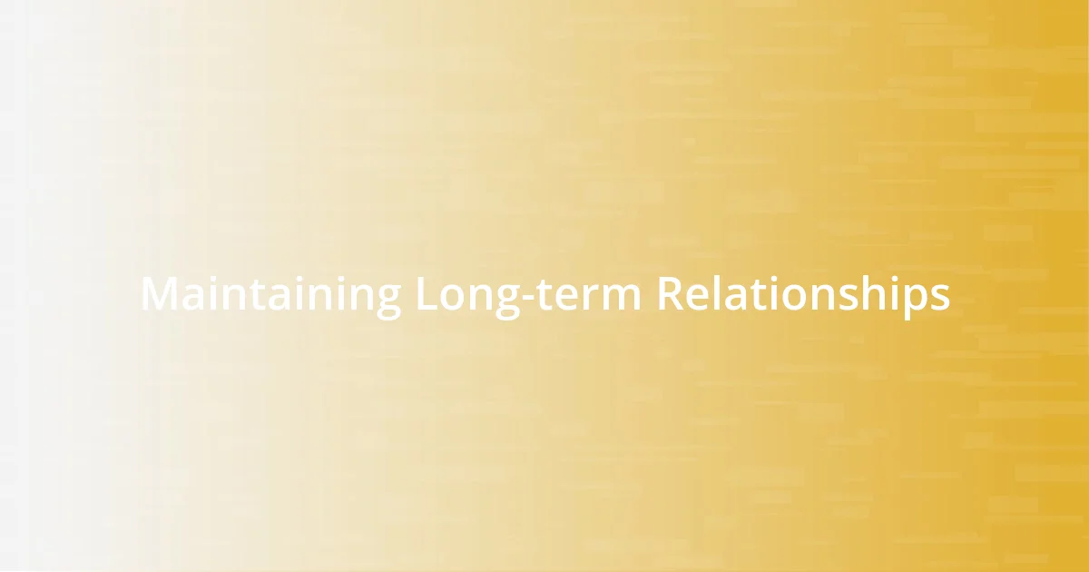 Maintaining Long-term Relationships