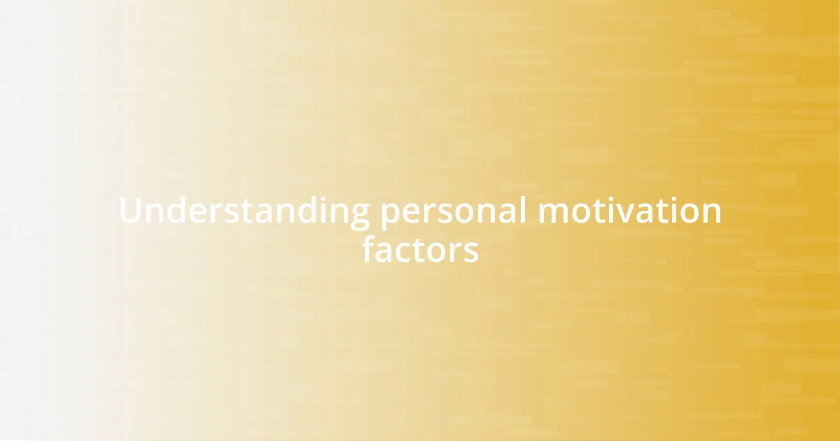 Understanding personal motivation factors