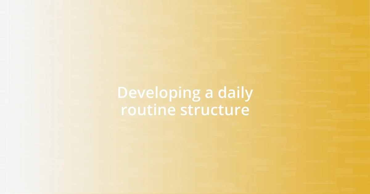 Developing a daily routine structure