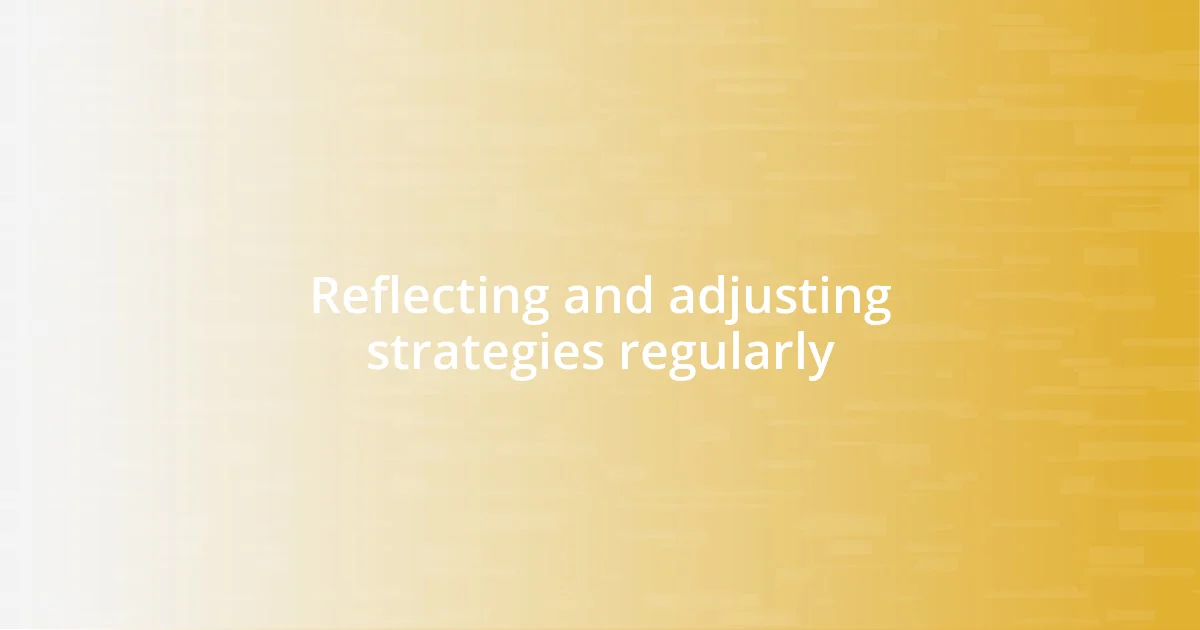 Reflecting and adjusting strategies regularly