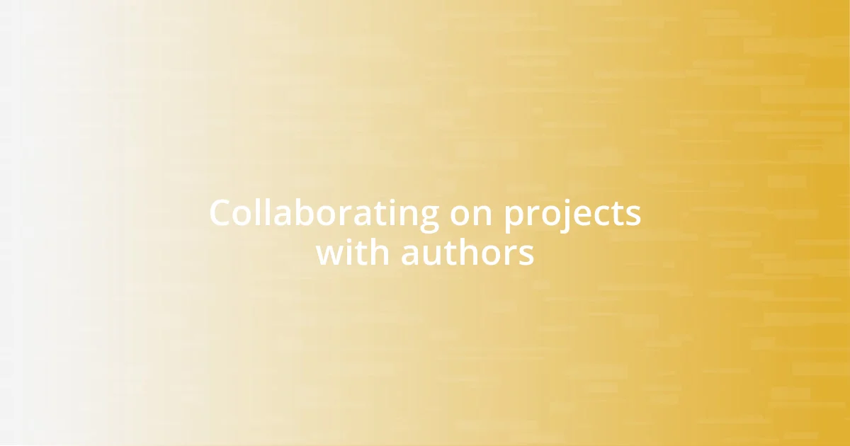 Collaborating on projects with authors