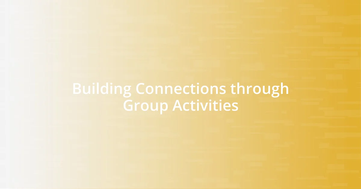 Building Connections through Group Activities