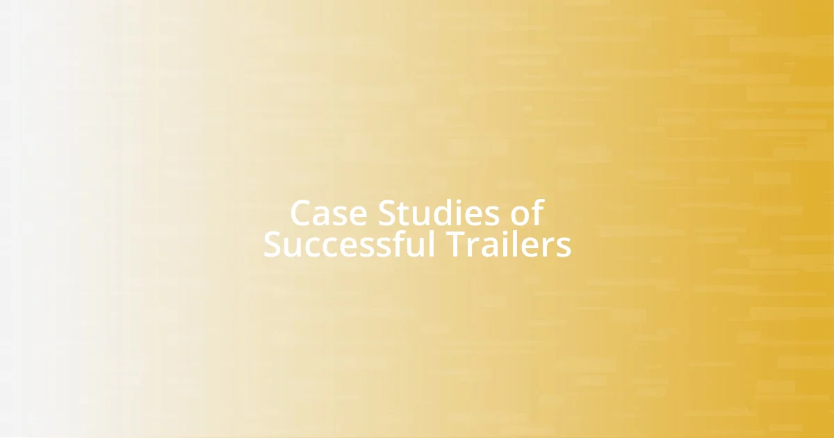 Case Studies of Successful Trailers