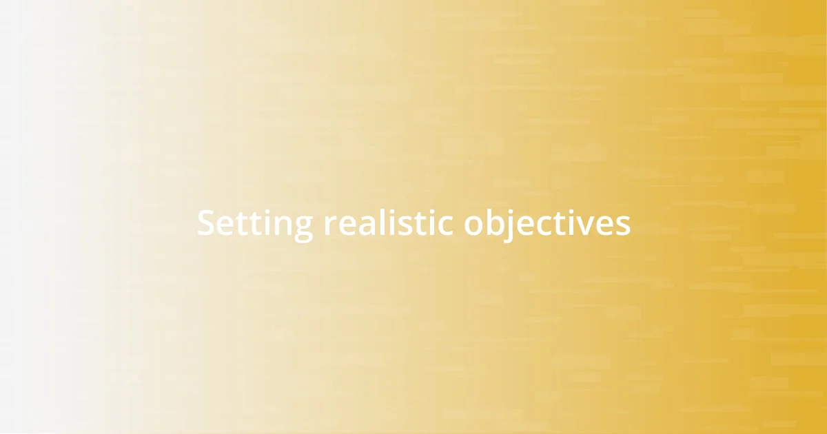 Setting realistic objectives