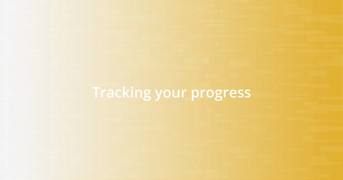 Tracking your progress