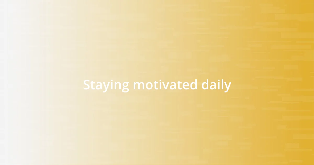 Staying motivated daily