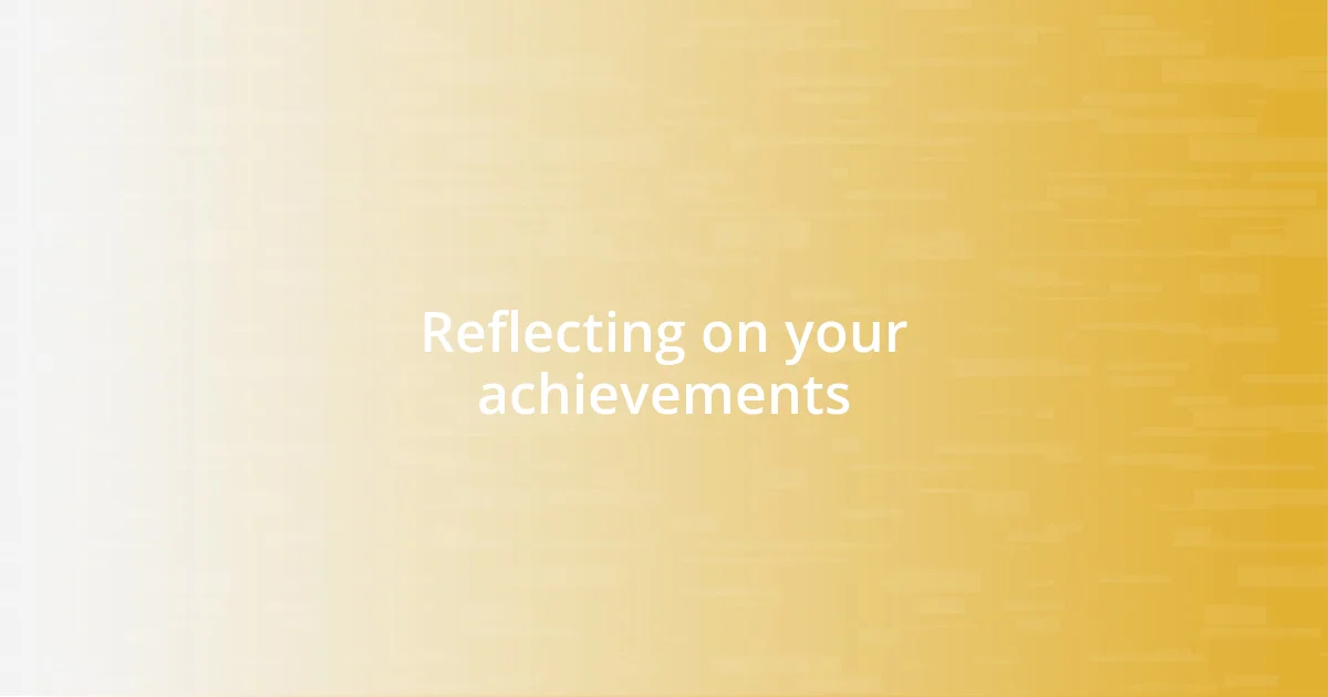 Reflecting on your achievements