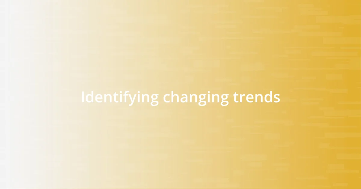 Identifying changing trends