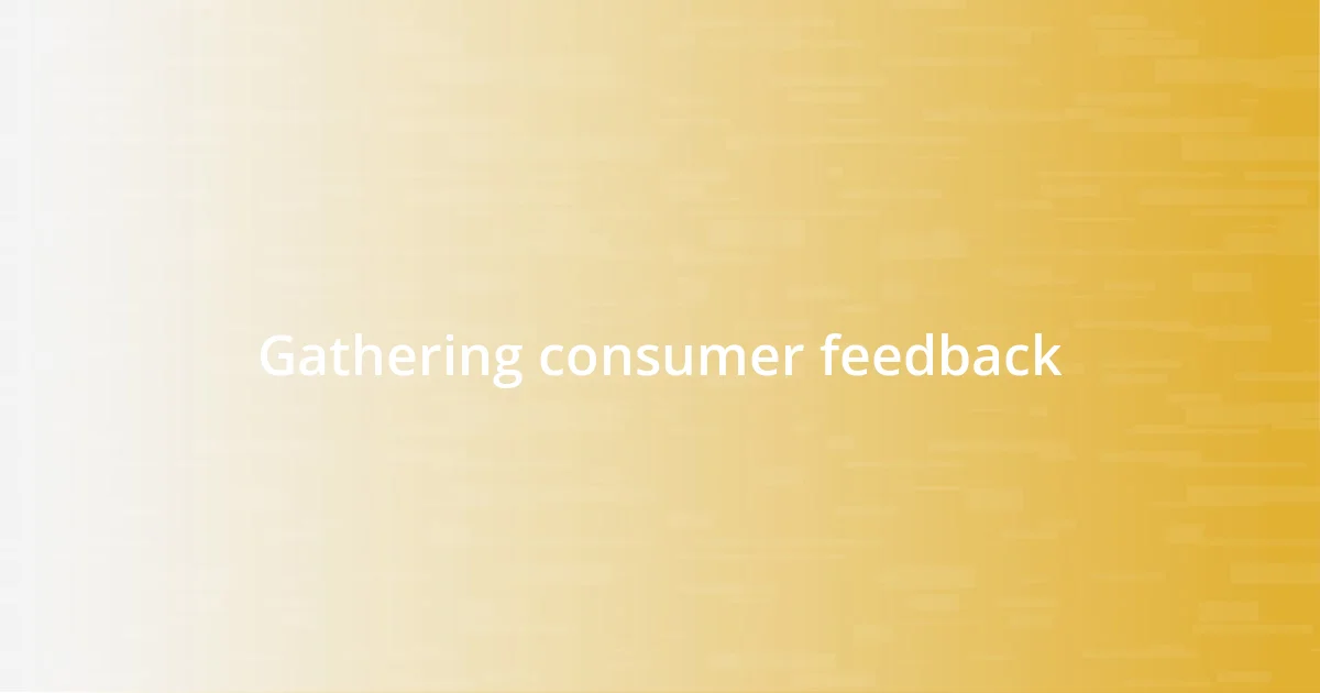 Gathering consumer feedback