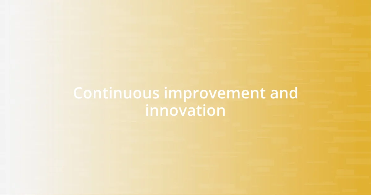 Continuous improvement and innovation