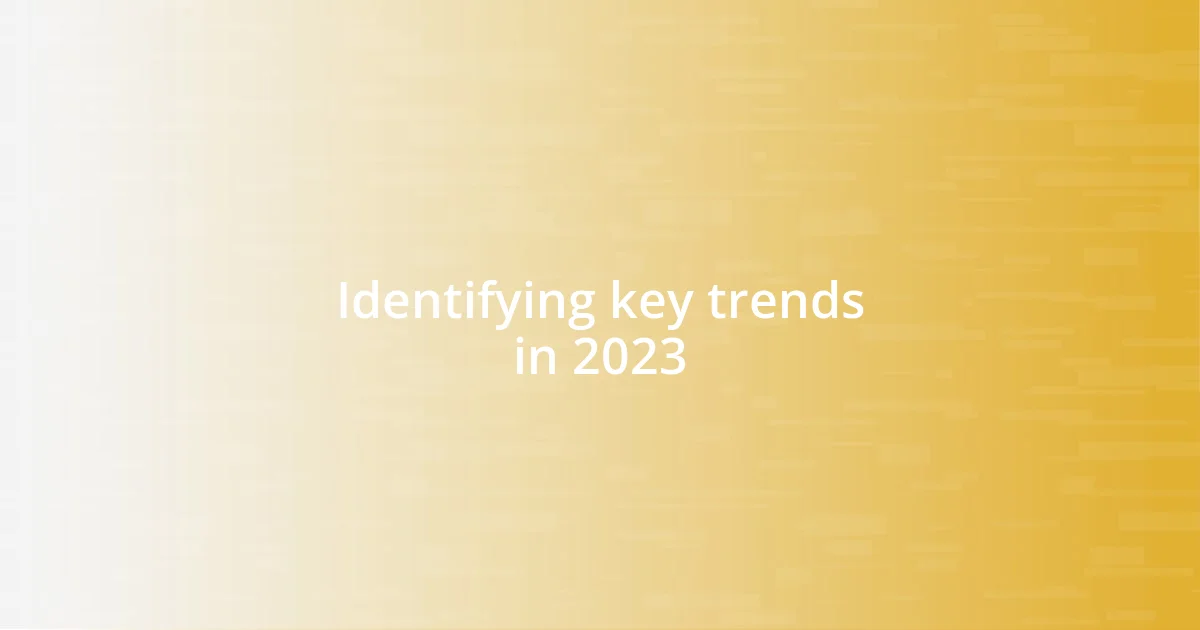 Identifying key trends in 2023