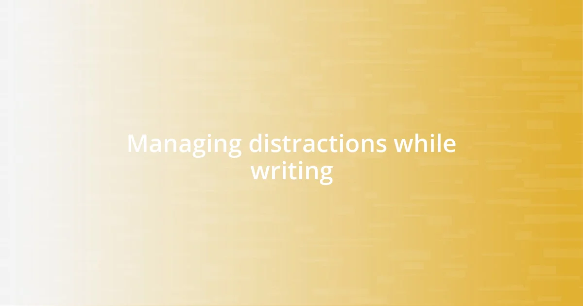 Managing distractions while writing