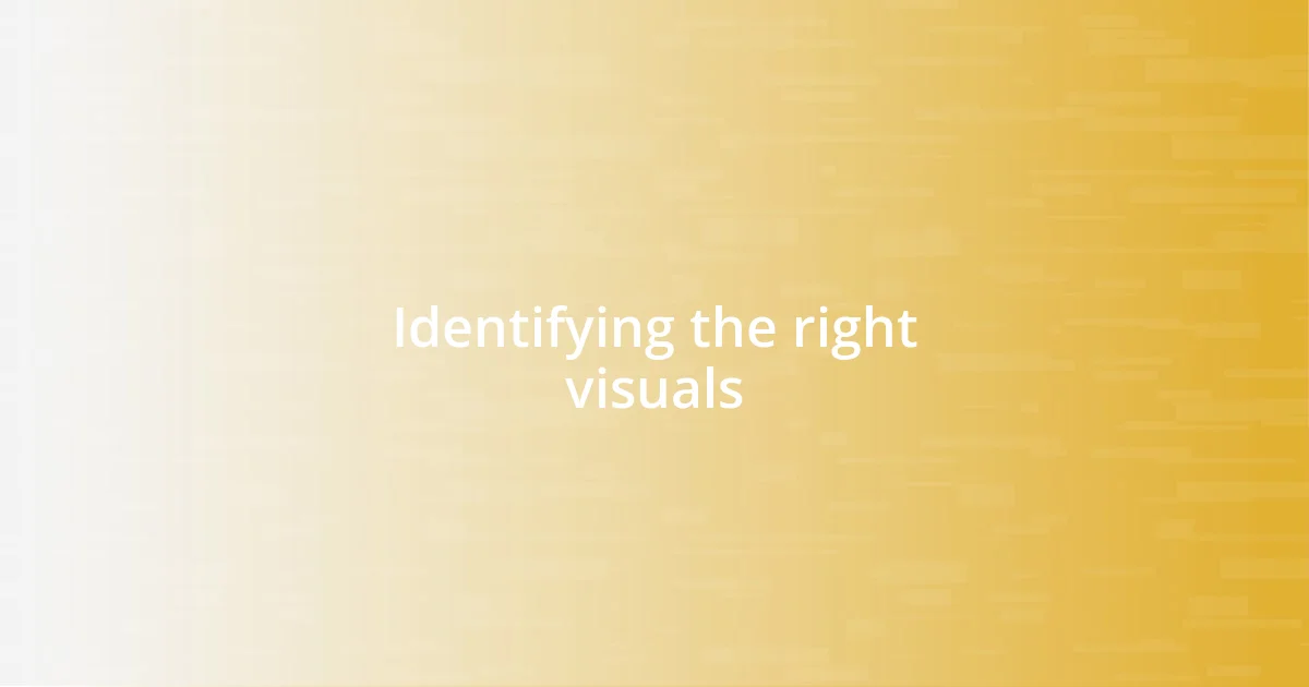 Identifying the right visuals