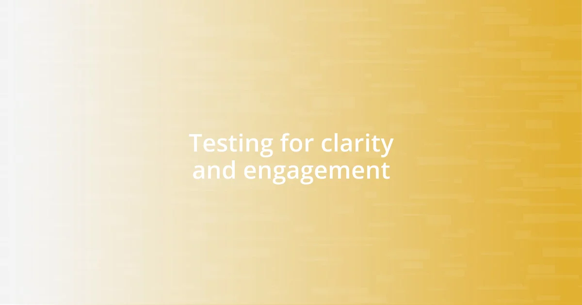 Testing for clarity and engagement