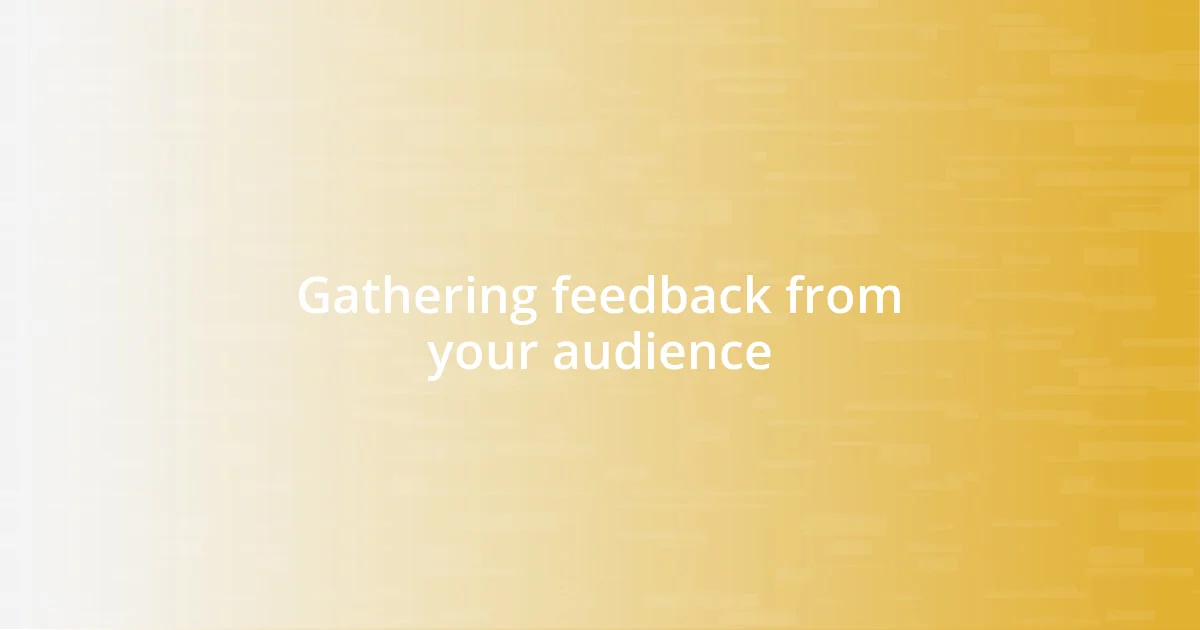 Gathering feedback from your audience