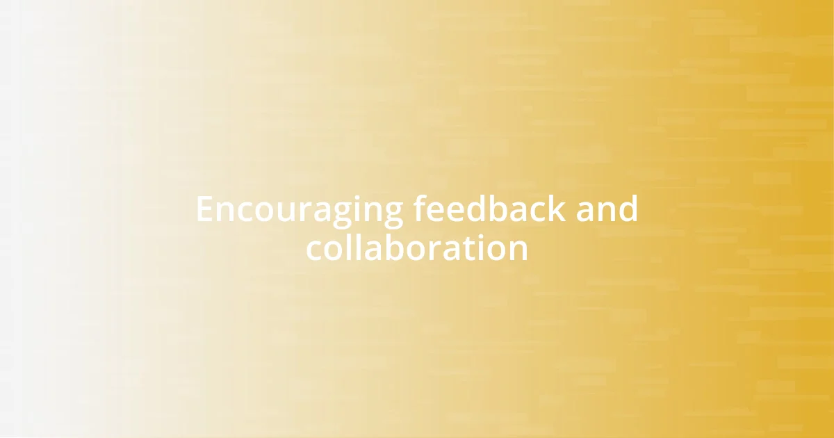 Encouraging feedback and collaboration