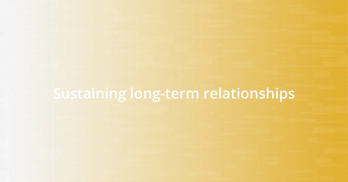 Sustaining long-term relationships