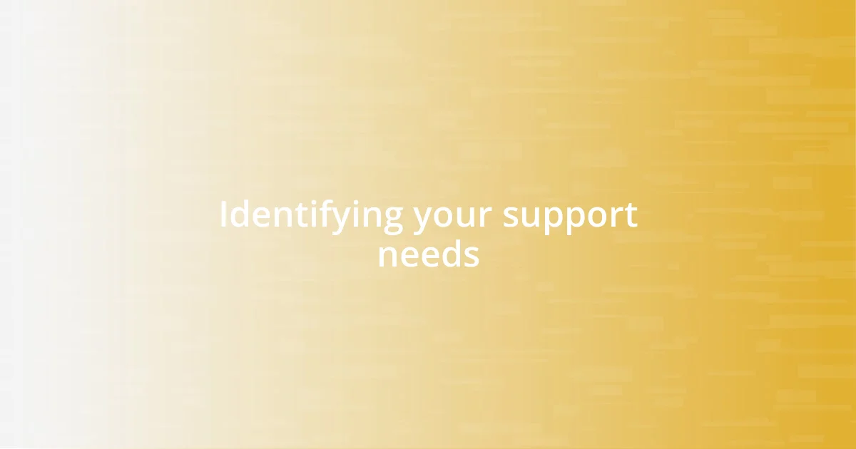 Identifying your support needs