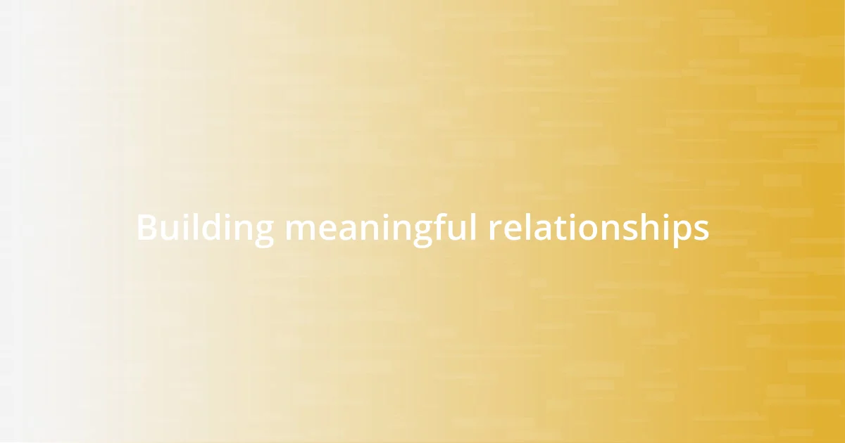 Building meaningful relationships